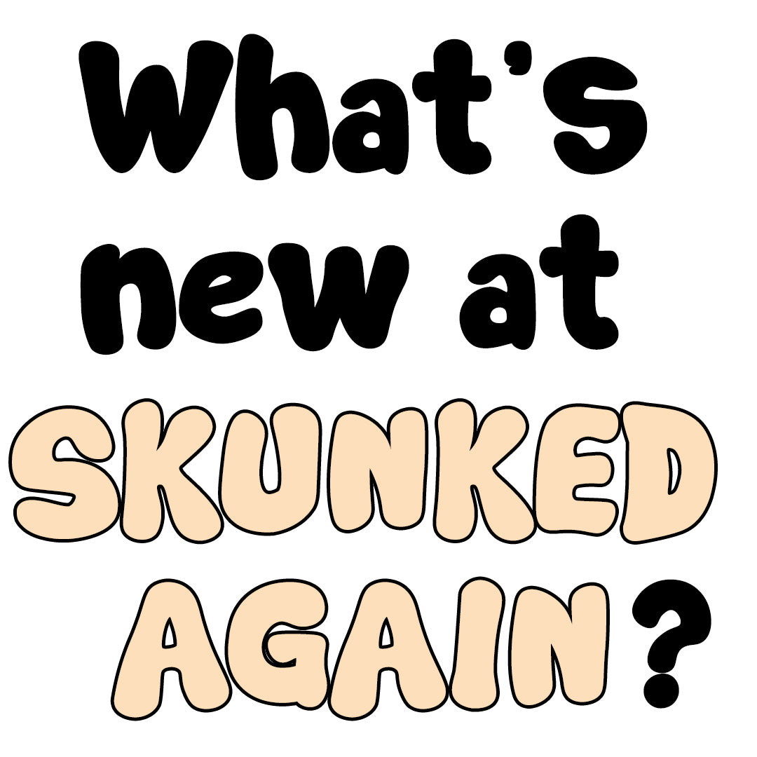 What's New At Skunked Again?