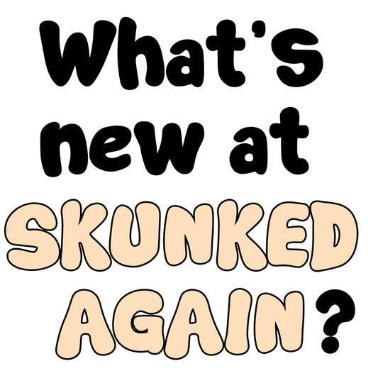 What's New At Skunked Again?