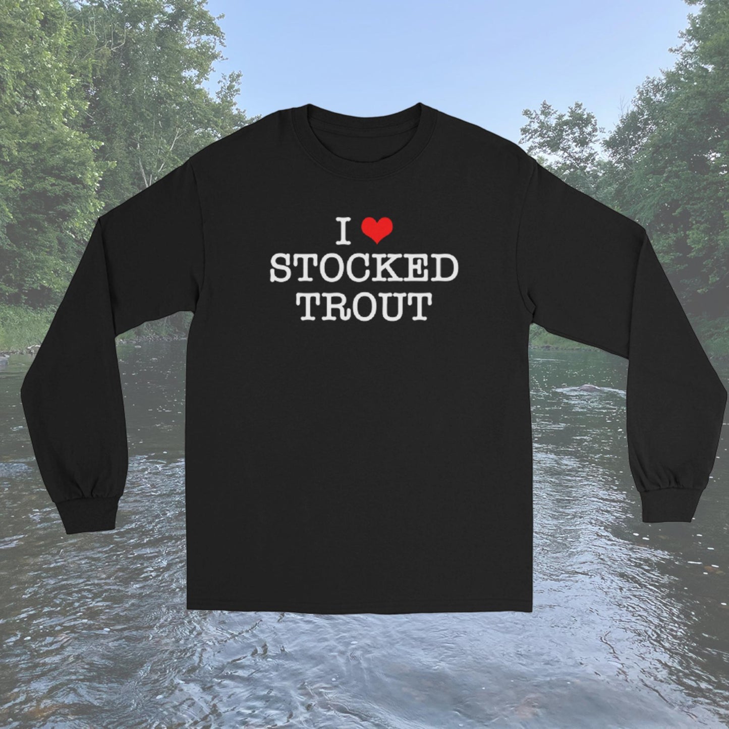 I Love Stocked Trout Long Sleeve