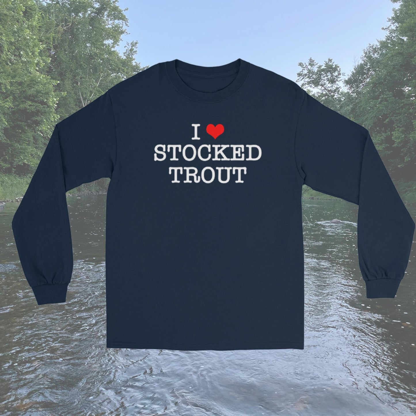 I Love Stocked Trout Long Sleeve