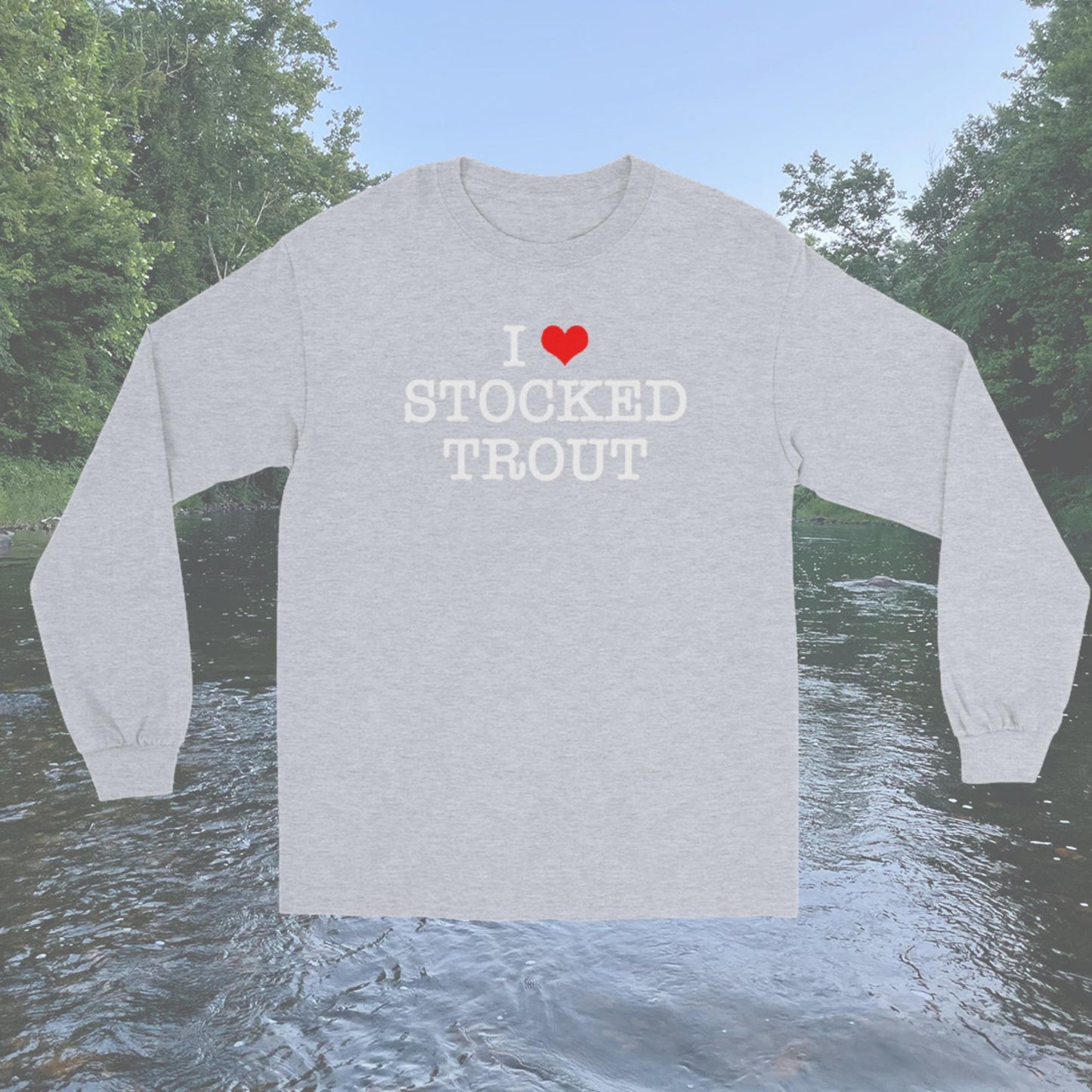 I Love Stocked Trout Long Sleeve