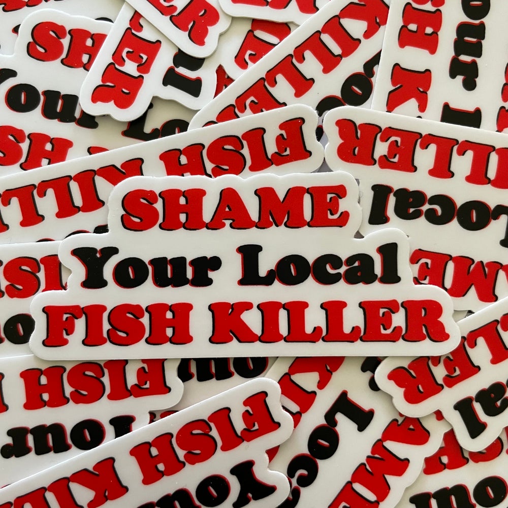 Shame Your Local Fish Killer